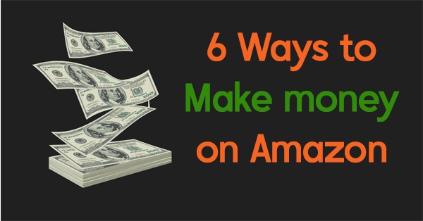 6 Ways to make money on Amazon
